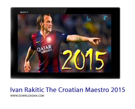 دانلود کلیپ برترین مهارت های ایوان راکیتیچ در سال 2015 Ivan Rakitic The Croatian Maestro 2015 HD Cover%28Downloadha.com%29 دانلود کلیپ برترین مهارت های ایوان راکیتیچ در سال 2015