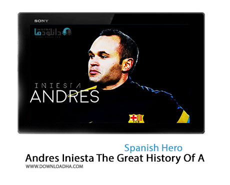 Andres Iniesta The Great History Of A Spanish Hero Cover%28Downloadha.com%29 دانلود کلیپ اینیستا تاریخچه بزرگ قهرمان اسپانیایی
