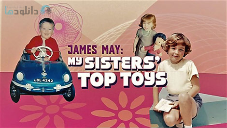 دانلود-مستند-BBC-James-May-My-Sisters-Top-Toys