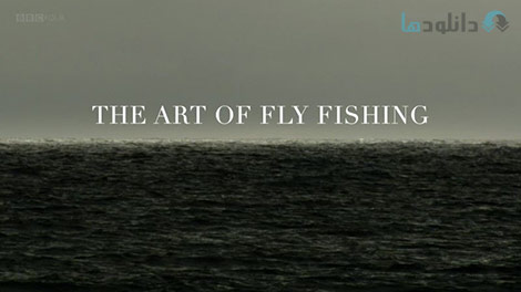 دانلود-مستند-BBC-The-Art-of-Fly-Fishing
