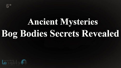 دانلود-مستند-Ancient-Mysteries-Bog-Bodies-Secrets-Revealed