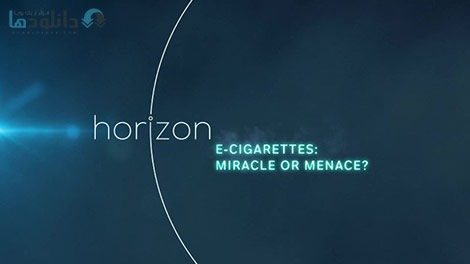 دانلود-مستند-BBC-Horizon-E-Cigarettes-Miracle-or-Menace