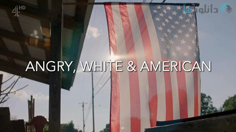 دانلود-مستند-Channel-4-Angry-White-and-American