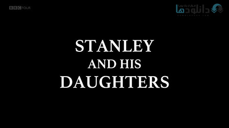 دانلود-مستند-BBC-Arena-Stanley-and-his-Daughters